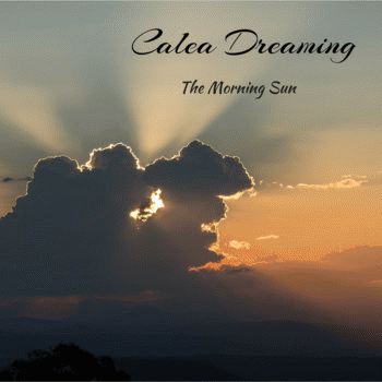 Calea Dreaming : The Morning Sun
